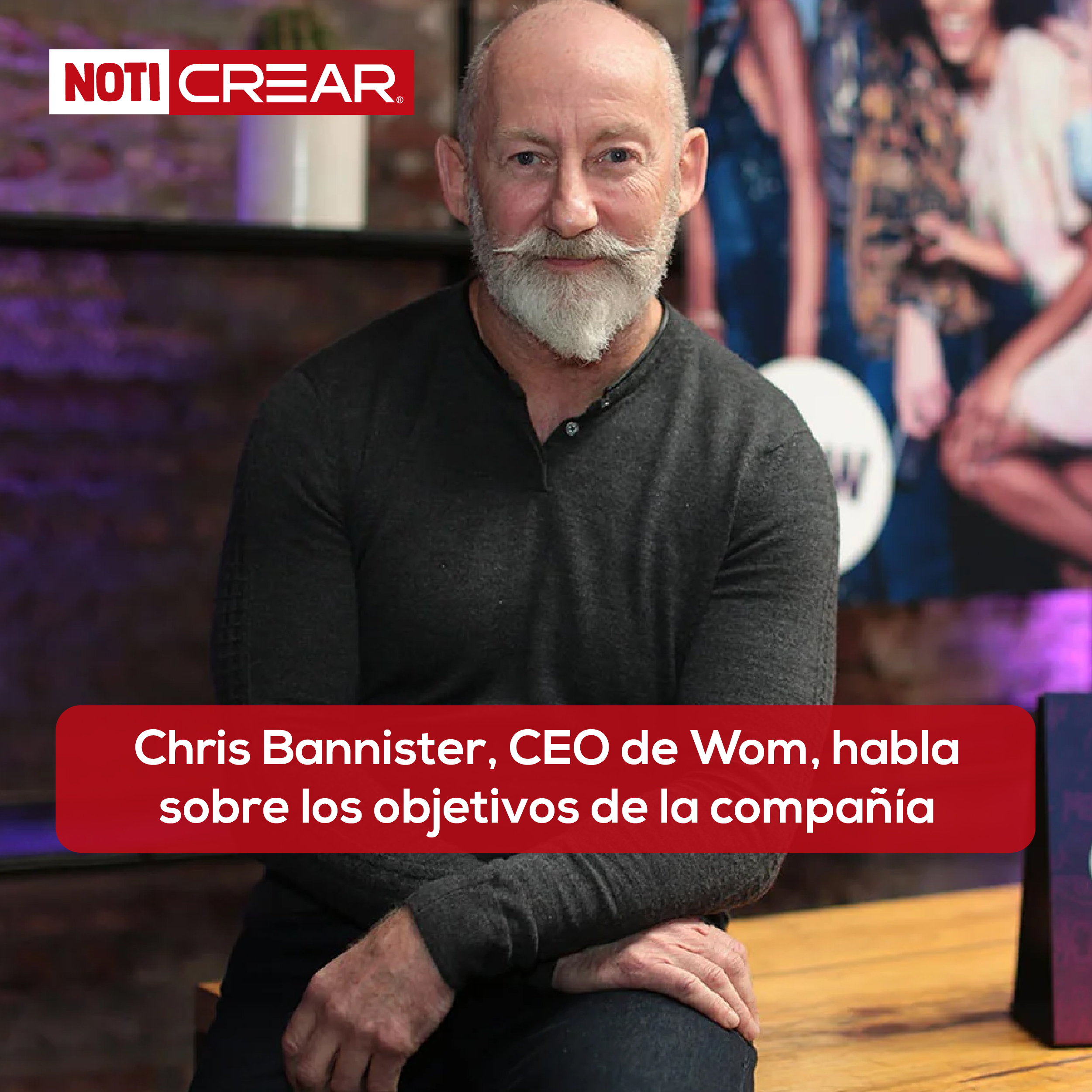 Chris Bannister, CEO De Wom, Habla Sobre Los Objetivos De La Compañía